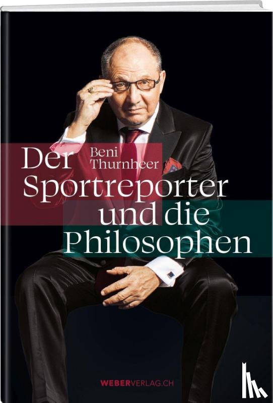 Thurnheer, Beni - Beni Thurnheer - Der Sportreporter und die Philosophen