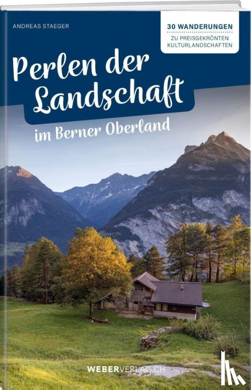 Staeger, Andreas - Perlen der Landschaft im Berner Oberland