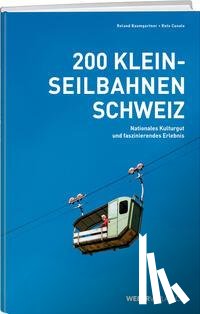 Baumgartner, Roland, Canale, Reto - 200 Kleinseilbahnen Schweiz