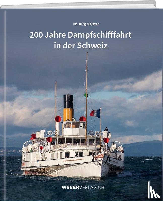 Meister, Jürg - 200 Jahre Dampfschifffahrt in der Schweiz