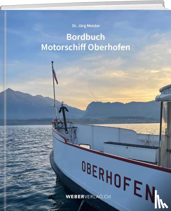 Meister, Jürg - Die bewegte Geschichte des MS Oberhofen