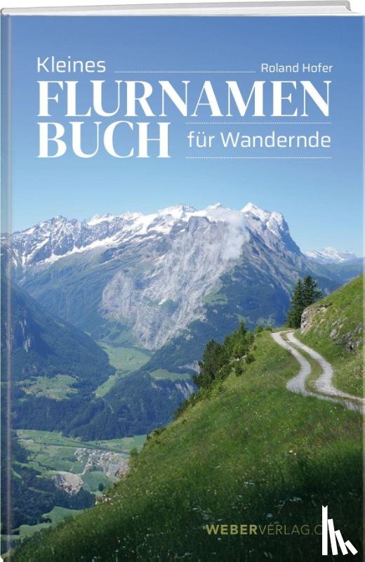 Hofer, Roland - Kleines Flurnamenbuch für Wandernde