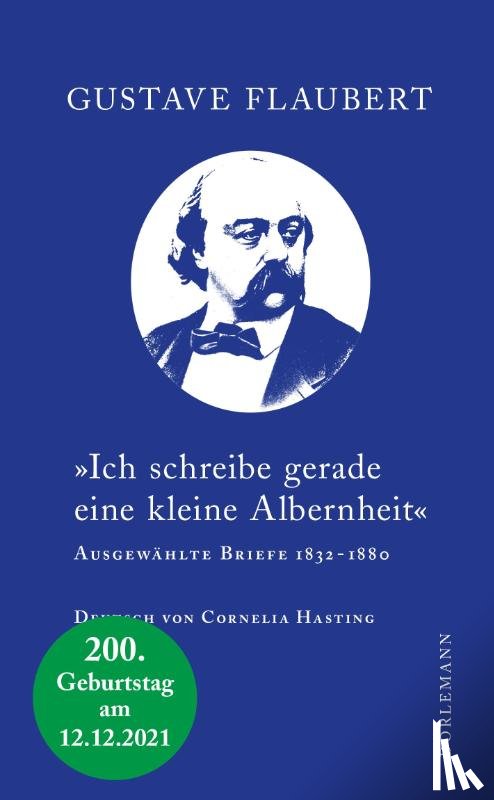 Flaubert, Gustave - »Ich schreibe gerade eine kleine Albernheit«
