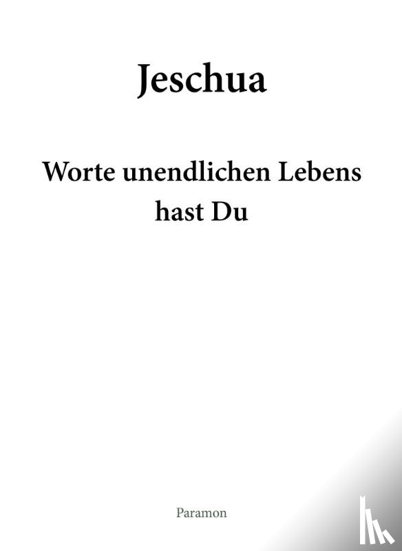 Frei, Peter Thomas - Jeschua - Worte unendlichen Lebens hast Du