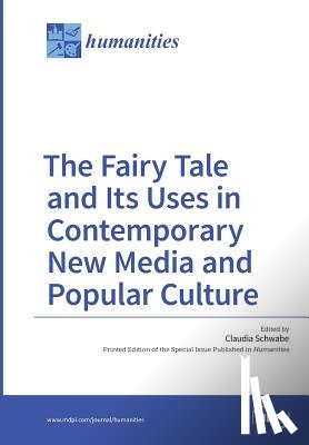 Schwabe, Claudia - The Fairy Tale and Its Uses in Contemporary New Media and Popular Culture