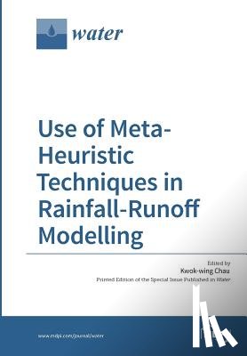 Chau, Kwok-Wing - Use of Meta-Heuristic Techniques in Rainfall-Runoff Modelling