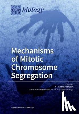 McIntosh, J. Richard - Mechanisms of Mitotic Chromosome Segregation