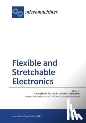 Ko, Seung Hwan - Flexible and Stretchable Electronics