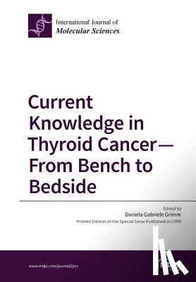 Grimm, Daniela Gabriele - Current Knowledge in Thyroid Cancer - From Bench to Bedside