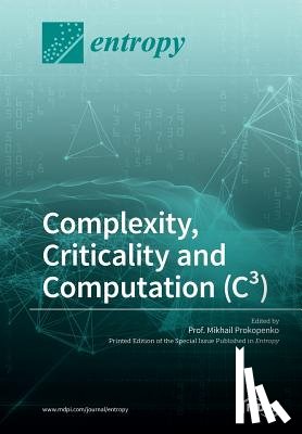 Prokopenko, Mikhail - Complexity, Criticality and Computation (C3)