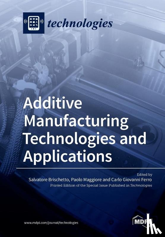 Brischetto, Salvatore (Politecnico Di Torino), Maggiore, Paolo, Ferro, Carlo Giovanni - Additive Manufacturing Technologies and Applications