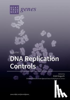 Noguchi, Eishi - DNA Replication Controls Volume 1