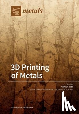 Gupta, Manoj - 3D Printing of Metals