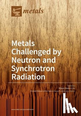 Liss, Klaus-Dieter - Metals Challenged by Neutron and Synchrotron Radiation
