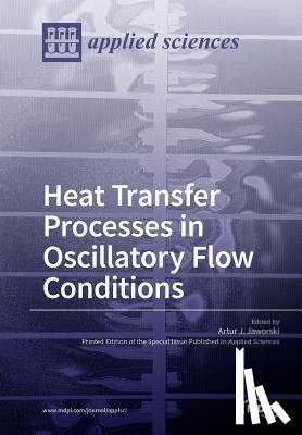 Jaworski, Artur J. - Heat Transfer Processes in Oscillatory Flow Conditions