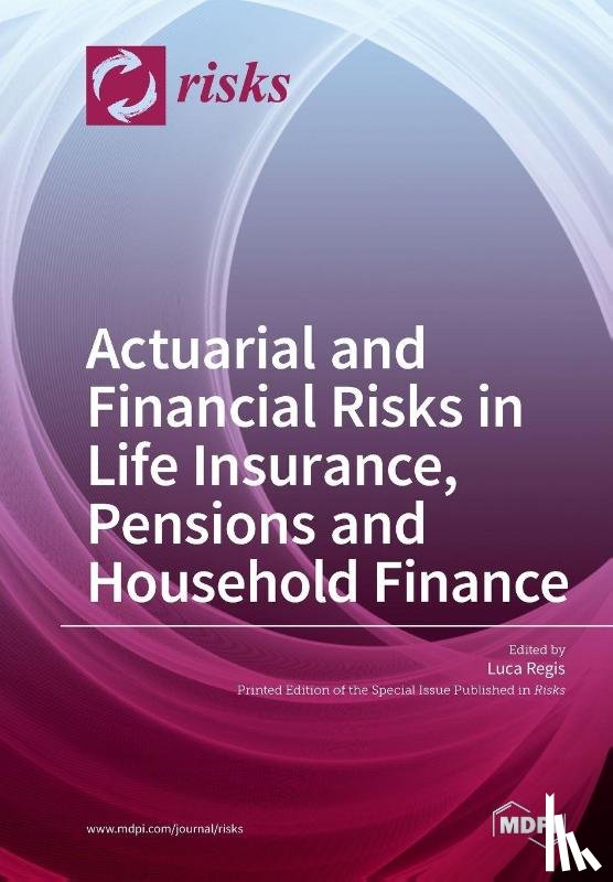 Regis, Luca - Actuarial and Financial Risks in Life Insurance, Pensions Pensions and Household Finance