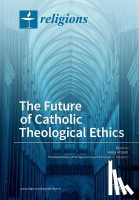 Abram, Anna - The Future of Catholic Theological Ethics