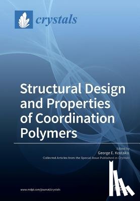 Kostakis, George E. - Structural Design and Properties of Coordination Polymers