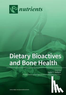 Wallace, Taylor C. - Dietary Bioactives and Bone Health