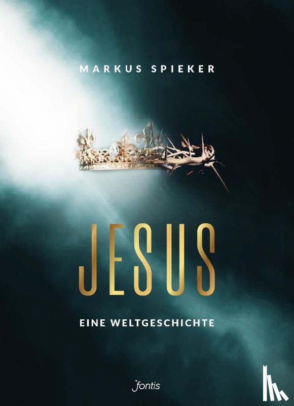 Spieker, Markus - Jesus. Eine Weltgeschichte.