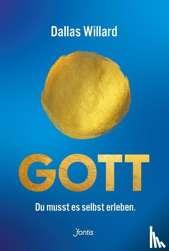 Willard, Dallas - Gott. Du musst es selbst erleben.