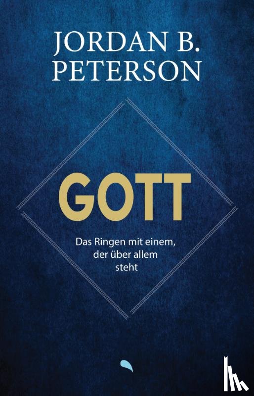 Peterson, Jordan B. - Gott - Das Ringen mit einem, der über allem steht