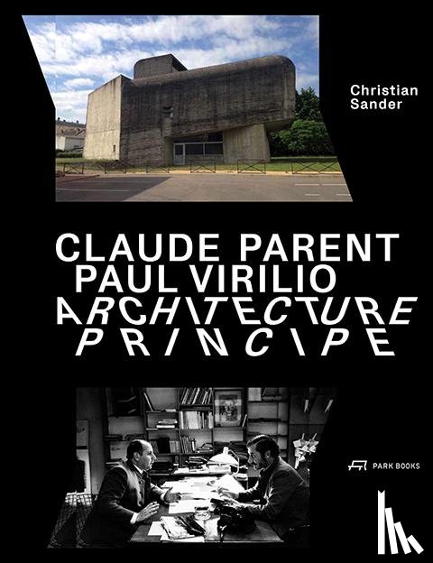 Sander, Christian - Claude Parent, Paul Virilio - Architecture Principe