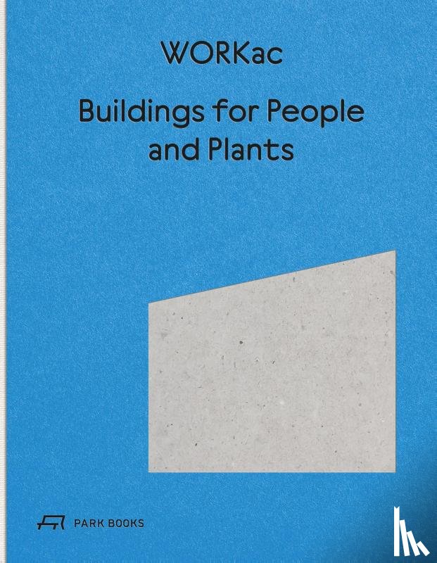 Andraos, Amale, Wood, Dan - Buildings for People and Plants by WORKac