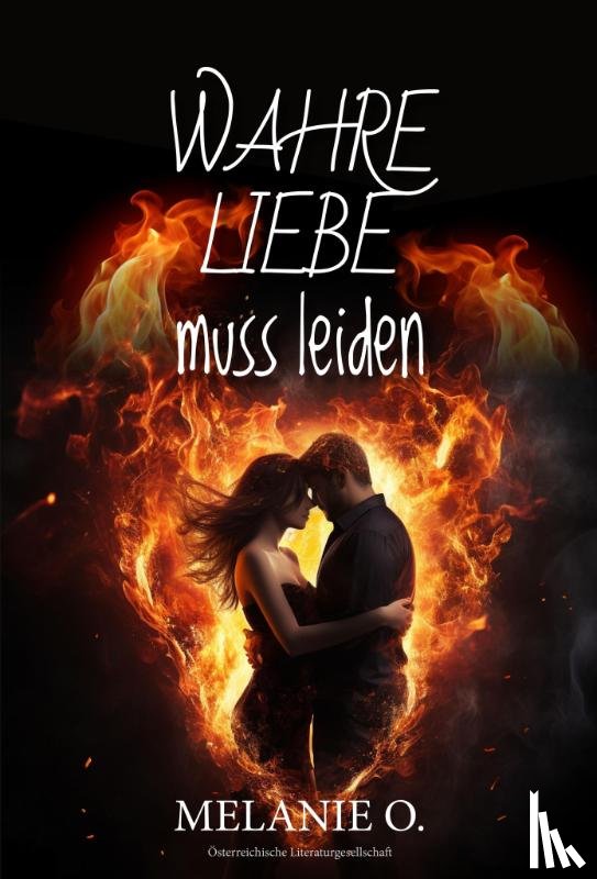 O., Melanie - Wahre Liebe muss leiden
