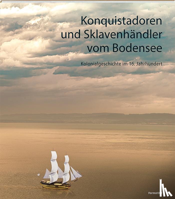 Krauer, Rezia, Beck, Hannah A., Mahlke, Kirsten, Stadelmann, Nicole - Konquistadoren und Sklavenhändler vom Bodensee
