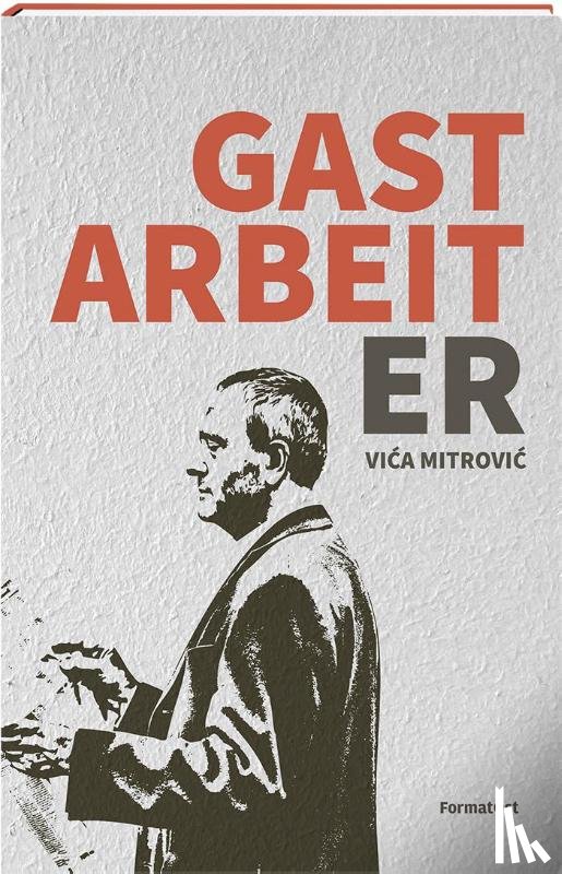 Mitrovic, Vica - Gastarbeiter