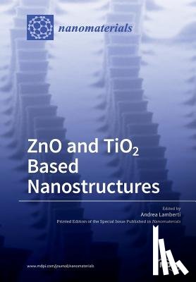 ANDREA LAMBERTI - ZnO and TiO2 Based Nanostructures
