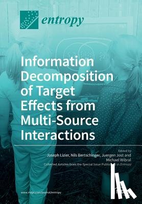 Lizier, Joseph - Information Decomposition of Target Effects from Multi-Source Interactions
