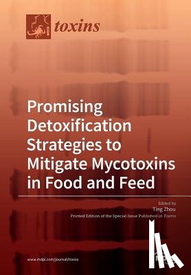 Zhou, Ting - Promising Detoxification Strategies to Mitigate Mycotoxins in Food and Feed