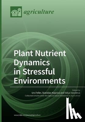 Feller, Urs - Plant Nutrient Dynamics in Stressful Environments