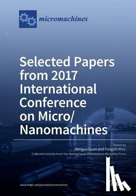 Guan, Jianguo - Selected Papers from 2017 International Conference on Micro/ Nanomachines