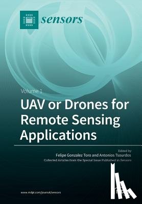 FELIPE GONZALE TORO - UAV or Drones for Remote Sensing Applications