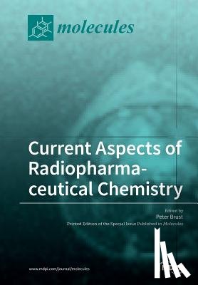 Brust, Peter - Current Aspects of Radiopharmaceutical Chemistry