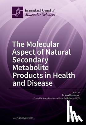 Morikawa, Toshio - The Molecular Aspect of Natural Secondary Metabolite Products in Health and Disease