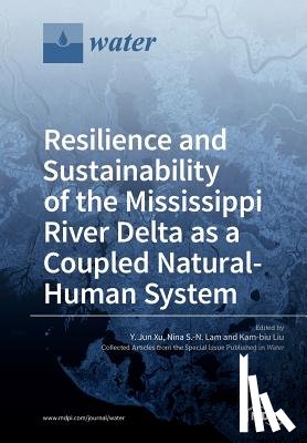 Y. JUN XU - Resilience and Sustainability of the Mississippi River Delta as a Coupled Natural-Human System