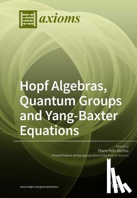 Nichita, Florin Felix - Hopf Algebras, Quantum Groups and Yang-Baxter Equations