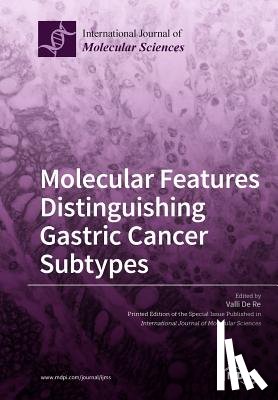 Re, Valli de - Molecular Features Distinguishing Gastric Cancer Subtypes