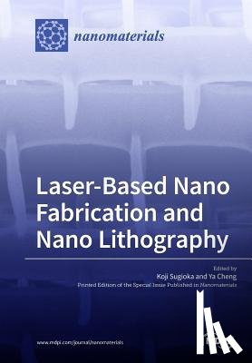 KOJI SUGIOKA - Laser-Based Nano Fabrication and Nano Lithography
