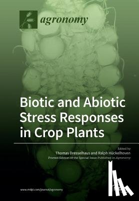 Dresselhaus, Thomas - Biotic and Abiotic Stress Responses in Crop Plants