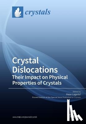Lagerlof, Peter - Crystal Dislocations Their Impact on Physical Properties of Crystals
