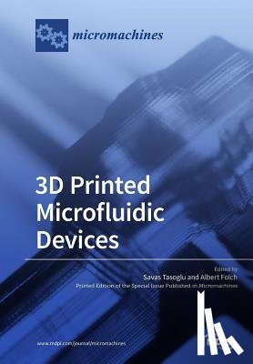 Tasoglu, Savas - 3D Printed Microfluidic Devices