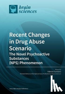 Schifano, Fabrizio - Recent Changes in Drug Abuse Scenario The Novel Psychoactive Substances (NPS) Phenomenon