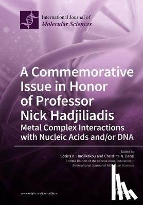 Hadjikakou, Sotiri K. - A Commemorative Issue in Honor of Professor Nick Hadjiliadis Metal Complex Interactions with Nucleic Acids and/or DNA
