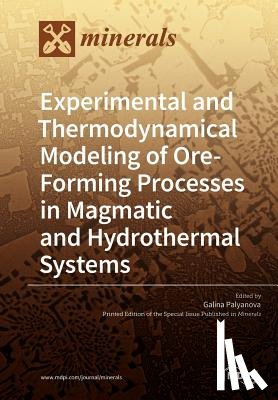 Palyanova, Galina - Experimental and Thermodynamical Modeling of Ore- Forming Processes in Magmatic and Hydrothermal Systems