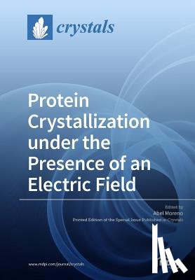 Moreno, Abel - Protein Crystallization under the Presence of an Electric Field